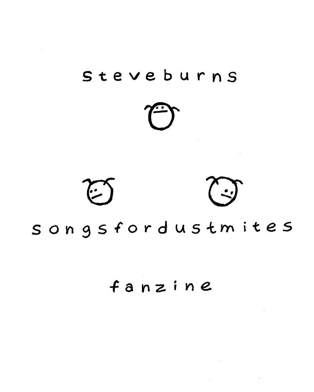 A drawing consisting of three dustmites forming a triangle. Above them it says 'steve burns.' Below them it says 'songs for dustmites' with 'fanzine' below that.